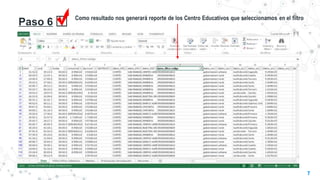 Paso 6 Como resultado nos generará reporte de los Centro Educativos que seleccionamos en el filtro
7
 