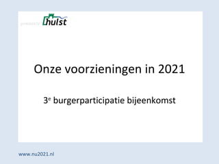 Onze voorzieningen in 2021 3 e  burgerparticipatie bijeenkomst www.nu2021.nl 