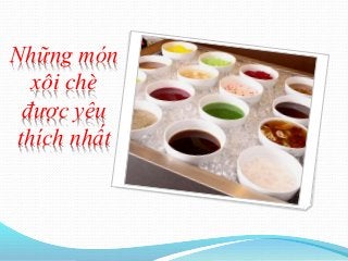 Những món
xôi chè
được yêu
thích nhất
 