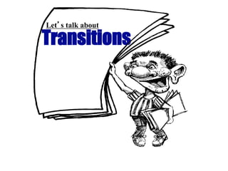 Transitions
Let’s talk about
 