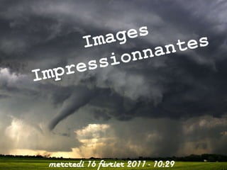 Images Impressionnantes mercredi 16 février 2011  -  10:29 
