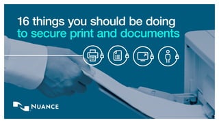16 things you should be doing
to secure print and documents
 