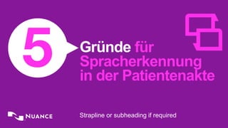 Gründe für
Spracherkennung
in der Patientenakte
Strapline or subheading if required
 