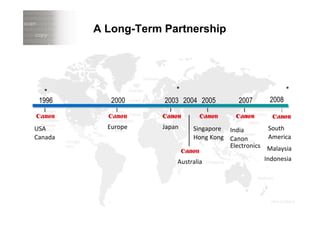A Long-Term Partnership




  *                                 *                                      *
 1996       2000               2003 2004 2005           2007       2008


USA        Europe             Japan       Singapore India         South
Canada                                    Hong Kong Canon         America
                                                    Electronics Malaysia

                                     Australia                  Indonesia




 24                 eCopy Confidential                         2/19/2010
 