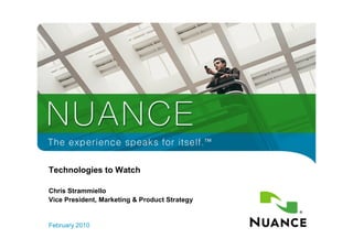 Technologies to Watch

     Chris Strammiello
     Vice President, Marketing & Product Strategy


     February 2010
63
 