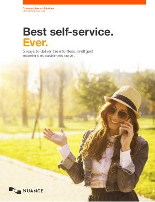 Customer Service Solutions
Best self-service. Ever.
Best self-service.
Ever.
5 ways to deliver the effortless, intelligent
experiences customers crave.
 