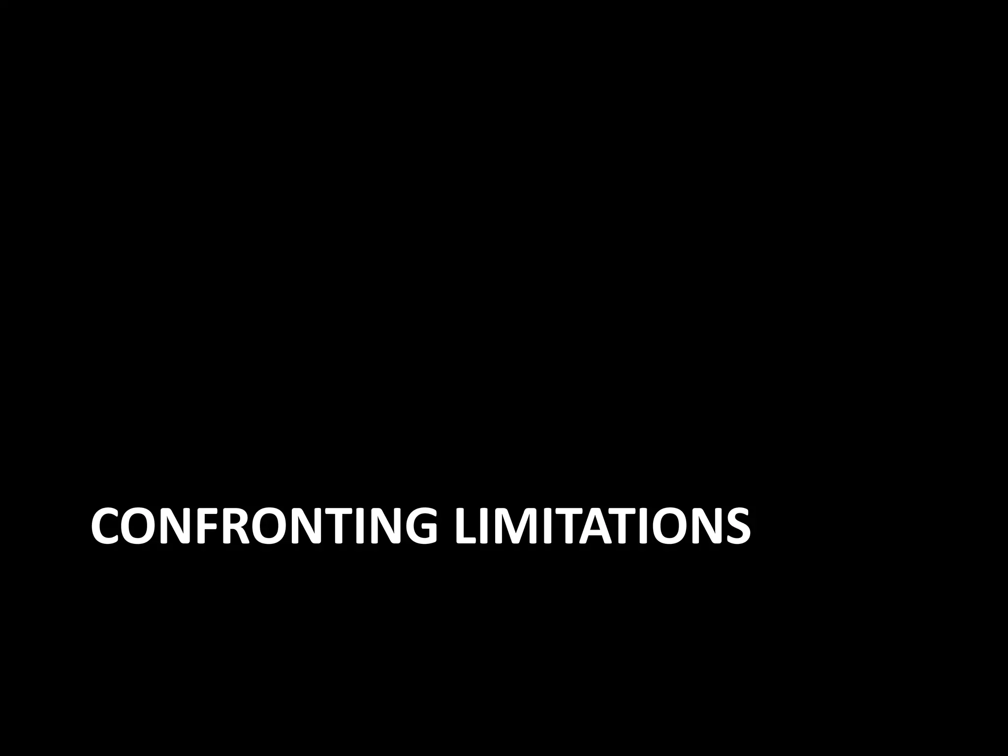 CONFRONTING LIMITATIONS
 