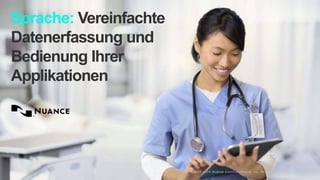 © 2002-2014 Nuance Communications, Inc. All rights reserved. Page 24
Sprache: Vereinfachte
Datenerfassung und
Bedienung Ihrer
Applikationen
 