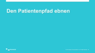 © 2015 Nuance Communications, Inc. All rights reserved. 31
Den Patientenpfad ebnen
 