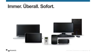 © 2015 Nuance Communications, Inc. All rights reserved. 36
Immer. Überall. Sofort.
 