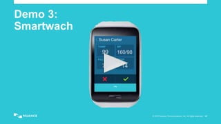 © 2015 Nuance Communications, Inc. All rights reserved. 43
Demo 3:
Smartwach
 