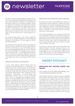 6 
N°23 – September 2014 
Die Frage ist: Wie kann Barack Obama nun gegen die poli- tischen und institutionellen Widerstände im Kongress eine neue Klimaschutzpolitik durchsetzen? Die Regierung der Vereinigten Staaten ist in drei Bereiche aufgeteilt: Exekuti- ve, Legislative und Judikative: Diese Bereiche kontrollieren sich gegenseitig. Dieses System der gegenseitigen Kontrol- le („Checks and Balances“), sorgt dafür, dass keiner der Bereiche zu einem Machtzentrum wird. Jedoch gab die Verfassung dem Präsidenten das Instrument der Executive Order an die Hand. Damit kann er seinen Spielraum ver- größern. 
Die Executive Order wurde in den letzten zweihundert Jahren mehr als 13.000-mal eingesetzt, um den Willen des Präsidenten durchzusetzen. Oft auch gegen den Wider- stand des Kongresses. 
Der dritte Bereich der Regierung ist das Verfassungsgericht („Supreme Court“). Dieses kann eine Executive Order wi- derrufen. Dies allerdings nur, wenn der Präsident gesetzes- oder verfassungswidrig gehandelt hat. Auch der Nachfol- ger oder die Nachfolgerin des Präsidenten kann eine Exe- cutive Order widerrufen – eine Würdigung des Rechtscha- rakters ist dabei nicht notwendig. Insgesamt sind also die Voraussetzung einer Executive Order günstig, insbesonde- re da Obama nicht mehr zur kommenden Wahl antreten darf. 
OBAMAS GESCHEITERTE GESETZGEBUNG 
In seiner ersten Amtszeit scheiterte Obama daran, ein umfassendes Klimaschutzgesetz zu verabschieden. Der Kongress lehnte dies mit der Mehrheit der Republikaner ab. Der jetzige Klimaschutzplan stellt also einen erneuten Vorstoß dar. Dabei zeigt sich allerdings auch Widerstand innerhalb der demokratischen Partei. Funktionäre aus den sogenannten Kohle-Staaten, wie North-Carolina oder West-Virginia, erwarten, dass sie bei der kommenden Wahl ihre Sitze an republikanische Kandidaten verlieren werden. Die neue Klimapolitik geht auf Kosten des Berg- kohlebaus und gefährdet damit die ohnehin schon knappe Mehrheit, argumentieren Demokraten aus diesen Bundes- staaten. Insbesondere North-Carolina kommt eine zentrale Bedeutung in den Wahlen zu. Frühere Wahlen haben ge- zeigt, dass diejenige Partei den Präsidenten stellt, die die- sen Bundesstaat gewinnt. Bei der vergangenen Wahl gab es eine knappe Mehrheit für die Demokraten. 
WIRTSCHAFTLICHE PERSPEKTIVEN DURCH FRACKING 
Der Wunsch von Obama die CO2-Belastung zu senken, ist eng verbunden mit dem Erfolg des “hydraulic fracturing“, besser bekannt als „Fracking“. Fracking hat den USA nied- rige Energiepreise und einen Wirtschaftsaufschwung be- schert. Gleichzeitig ist Gas in Bezug auf seine CO2-Bilanz besser zu bewerten als Kohle und reduziert somit den Ausstoß von Treibhausgasen. 
Die „Schieferöl Revolution“, wie sie genannt wird, hat die USA zum größten Produzenten von Erdöl und Erdgas welt- weit gemacht. Durch Fracking sind die USA neuerdings der größte Öl-Hersteller der Welt, während Saudi Arabien und Russland hintenan stehen. Zwei der Bundesstaaten, die vom Fracking profitieren sind Texas im Süden und North Dakota im Norden des Landes. 
In der Rede zur Lage der Nation am 28. Januar 2014 sagte Präsident Obama: „Einer der wichtigsten Faktoren, um mehr Arbeitsplätze zu schaffen, ist unser Engagement für Energieträger aus den USA. 100 Milliarden Dollar werden in den nächsten Jahren in unsere produzierende Industrie fließen, da wir über günstige Energie verfügen“. 
...................................................................................... 
ENERGY EFFICIENCY 
.......................................................................................... 
RENOVATION BEST SOLUTION AGAINST FUEL POVERTY 
GUEST ARTICLE BY THE BUILDINGS PERFORMANCE INSTI- TUTE EUROPE (BPIE) IN BRUSSELS, BELGIUM 
Today, between 50 and 125 million Europeans are affected by fuel poverty, with high numbers in Central and Eastern EU countries such as Bulgaria, Romania, Latvia, Lithuania, and Hungary. But even in Germany, 13.4 per cent of the population lives in dwellings with leakages and damp walls and five per cent is unable to keep their homes adequately warm (Eurostat 2012). The share of people at risk of pov- erty and affected by fuel poverty is even more striking: 21 per cent live in dwellings with bad joints and 14.8 per cent cannot keep their homes warm enough. In terms of com- parison, Germany is doing less well than other countries  