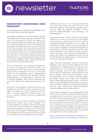 8 
N°23 – September 2014 
ENERGIEEFFIZIENTE MODERNISIERUNG GEGEN ENERGIEARMUT 
EIN GASTBEITRAG DES BUILDINGS PERFORMANCE INSTI- TUTE EUROPE (BPIE) IN BRÜSSEL, BELGIEN 
Heutzutage sind zwischen 50 und 125 Millionen Europäer von Energiearmut betroffen, wobei der Prozentsatz in den zentral- und osteuropäischen Ländern wie Bulgarien, Ru- mänien, Lettland, Litauen und Ungarn sehr hoch ist. Aber auch in Deutschland leben 13,4 Prozent der Bevölkerung in Wohnungen mit Mängeln wie einem feuchten Mauerwerk und fünf Prozent können ihre Wohnung nicht ausreichend beheizen (Eurostat 2012). Der Anteil der Menschen, die an der Armutsgrenze leben und von Energiearmut betroffen sind, liegt mit 21 Prozent beziehungsweise 14,8 Prozent sogar noch höher. Im Vergleich zu Ländern wie Österreich, Finnland oder Schweden schneidet Deutschland schlechter ab. Die aktuell verfügbaren Daten zeigen zudem keinerlei Verbesserung in den vergangenen Jahren. 
Seit der Wirtschaftskrise und steigenden Energiepreisen, von denen alle europäischen Haushalte betroffen sind, steht Energiearmut oder "fuel poverty“ auf der politischen Agenda Europas. Energiearmut ist nicht nur ein großes Problem für die sogenannten „neuen" Mitgliedstaaten, sondern wird auch verstärkt in den historisch stärkeren Volkswirtschaften wie Großbritannien, Frankreich und Deutschland aufgerufen. Dem Thema Energiearmut wid- met sich der BPIE-Bericht „Alleviating fuel poverty in the EU“. 
Noch gibt es keine allgemein anerkannte Definition von Energiearmut. Der Begriff als solches beschreibt die Unfä- higkeit, eine Wohnung im Winter angemessen warm zu halten – entweder aufgrund von undichten Fugen, Fens- tern von schlechter Qualität oder einem mangelhaften Heizsystem. 
Die Indikatoren, anhand derer Energiearmut gemessen werden kann, beziehen sich auf die Unfähigkeit einen Haushalt angemessen zu beheizen, die Energierechnungen zu zahlen und in einer Wohnung ohne Mängel (undichte Fugen, feuchte Wände, etc.) zu leben. Im Jahr 2012 waren 10,8 Prozent der europäischen Bevölkerung von Energie- armut betroffen. Diese Zahl steigt auf 24,4 Prozent, wenn es sich um Menschen mit geringem Einkommen handelt. 
Energiearmut ist nicht nur eine wichtige wirtschaftliche und soziale Frage, sondern dies kann sich auch auf die Gesundheit auswirken – eine Tatsache, die allgemein aner- kannt ist. Folgen sind steigende Todesfälle im Winter, psychische Beeinträchtigungen sowie Atemwegs- und Kreislaufprobleme. 
Energiearmut betrifft vor allem Haushalte mit geringem Einkommen, die nicht in der Lage sind, in eine energeti- sche Sanierung zu investieren und somit auch stark von Energiepreiserhöhungen betroffen sind. So steigen die Energiekosten häufig schneller als das Haushaltseinkom- men. In vielen europäischen Ländern bietet der Staat Un- terstützung für einkommensschwache Haushalte durch Energiesubventionen oder direkte finanzielle Unterstüt- zung für das Heizen. Dies ist jedoch keine langfristige Lö- sung für das Problem der Energiearmut, wie die Autoren des BPIE Berichtes Dr. Bogdan Atanasiu, Eleni Kontanasiu und Francesco Mariottini feststellen. 
Solche finanziellen Maßnahmen erfordern kontinuierlich öffentliche Gelder ohne konkreten Mehrwert oder Wirt- schaftswachstum. Hingegen könnten energetische Sanie- rungsmaßnahmen zu einer langfristigen Lösung der Ener- giearmut beitragen, denn durch einen reduzierten Ver- brauch sinken die Energiekosten und Wärmekomfort stellt sich ein. Dadurch können Krankheiten reduziert, Armen- viertel rehabilitiert und zur sozialen Integration beigetra- gen werden. Darüber hinaus wirken sich insbesondere größere Modernisierungsprojekte förderlich auf die Wirt- schaft aus und Arbeitsplätze werden erhalten beziehungs- weise geschaffen. Ergebnisse aus Gebäudesanierungspro- grammen unter Einbeziehung einkommensschwacher Haushalte bestätigen diese positiven Effekte. 
Um die sozialen, ökologischen und energiepolitischen 2020 Ziele der EU zu erreichen, empfiehlt der BPIE-Bericht, ei- nen größeren Anteil an EU-Mitteln sowie den nationalen Haushalten Renovierungsprogrammen für Sozialwohnun- gen und von Energiearmut betroffenen Haushalten zuzu- sprechen. Darüber hinaus setzt sich das BPIE für eine bes- sere Verfügbarkeit von statistischen Daten ein. Dadurch könne eine zuverlässige Grundlage für die politische Ent- scheidungsfindung in diesem Bereich geschaffen und wei- tere Erkenntnisse über das Ausmaß und die Auswirkungen der Energiearmut in der EU erlangt werden. 
Die EU-Kommission hat das Problem der Energiearmut in Europa erkannt. 2012 setzte die Kommission beispielswei-  