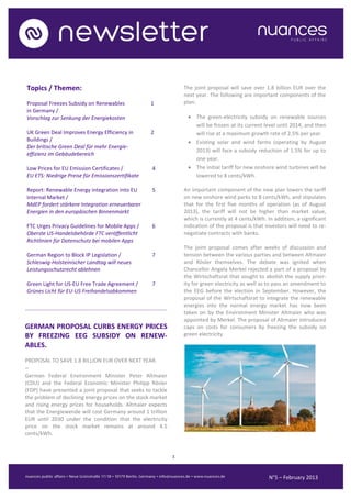 Topics / Themen:                                                                                     The joint proposal will save over 1.8 billion EUR over the
                                                                                                      next year. The following are important components of the
 Proposal Freezes Subsidy on Renewables                                             1                 plan:
 in Germany /
 Vorschlag zur Senkung der Energiekosten                                                                The green-electricity subsidy on renewable sources
                                                                                                         will be frozen at its current level until 2014, and then
 UK Green Deal Improves Energy Efficiency in                                        2                    will rise at a maximum growth rate of 2.5% per year.
 Buildings /                                                                                            Existing solar and wind farms (operating by August
 Der britische Green Deal für mehr Energie-
                                                                                                         2013) will face a subsidy reduction of 1.5% for up to
 effizienz im Gebäudebereich
                                                                                                         one year.
 Low Prices for EU Emission Certificates /
..............................................................................       4                  The initial tariff for new onshore wind turbines will be
 EU ETS: Niedrige Preise für Emissionszertifikate                                                        lowered to 8 cents/kWh.

 Report: Renewable Energy integration into EU                                        5                An important component of the new plan lowers the tariff
 Internal Market /                                                                                    on new onshore wind parks to 8 cents/kWh, and stipulates
 MdEP fordert stärkere Integration erneuerbarer                                                       that for the first five months of operation (as of August
 Energien in den europäischen Binnenmarkt                                                             2013), the tariff will not be higher than market value,
                                                                                                      which is currently at 4 cents/kWh. In addition, a significant
 FTC Urges Privacy Guidelines for Mobile Apps /                                      6                indication of the proposal is that investors will need to re-
 Oberste US-Handelsbehörde FTC veröffentlicht                                                         negotiate contracts with banks.
 Richtlinien für Datenschutz bei mobilen Apps
                                                                                                      The joint proposal comes after weeks of discussion and
 German Region to Block IP Legislation /                                             7                tension between the various parties and between Altmaier
 Schleswig-Holsteinischer Landtag will neues                                                          and Rösler themselves. The debate was ignited when
 Leistungsschutzrecht ablehnen                                                                        Chancellor Angela Merkel rejected a part of a proposal by
                                                                                                      the Wirtschaftsrat that sought to abolish the supply prior-
 Green Light for US-EU Free Trade Agreement /                                        7                ity for green electricity as well as to pass an amendment to
 Grünes Licht für EU-US Freihandelsabkommen                                                           the EEG before the election in September. However, the
                                                                                                      proposal of the Wirtschaftsrat to integrate the renewable
                                                                                                      energies into the normal energy market has now been
...............................................................................................
                                                                                                      taken on by the Environment Minister Altmaier who was
 /                                                                                        5           appointed by Merkel. The proposal of Altmaier introduced
GERMAN PROPOSAL CURBS ENERGY PRICES                                                                   caps on costs for consumers by freezing the subsidy on
BY FREEZING EEG SUBSIDY ON RENEW-                                                                     green electricity.
ABLES.
PROPOSAL TO SAVE 1.8 BILLION EUR OVER NEXT YEAR.
–
German Federal Environment Minister Peter Altmaier
(CDU) and the Federal Economic Minister Philipp Rösler
(FDP) have presented a joint proposal that seeks to tackle
the problem of declining energy prices on the stock market
and rising energy prices for households. Altmaier expects
that the Energiewende will cost Germany around 1 trillion
EUR until 2030 under the condition that the electricity
price on the stock market remains at around 4.5
cents/kWh.


                                                                                                  1



                                                                                                                                          N°5 – February 2013
 