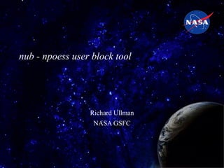 nub - npoess user block tool

Richard Ullman
NASA GSFC

 