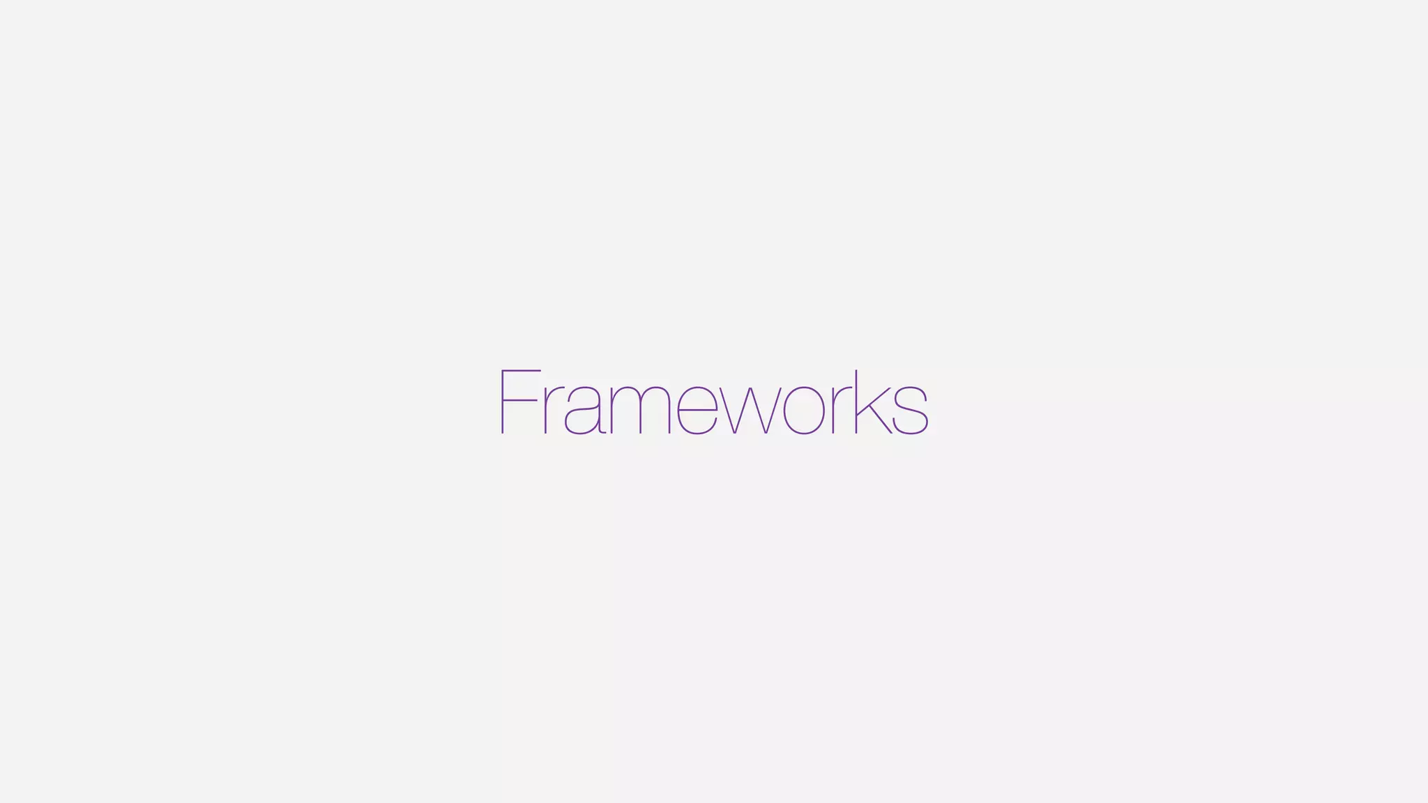 Frameworks
 