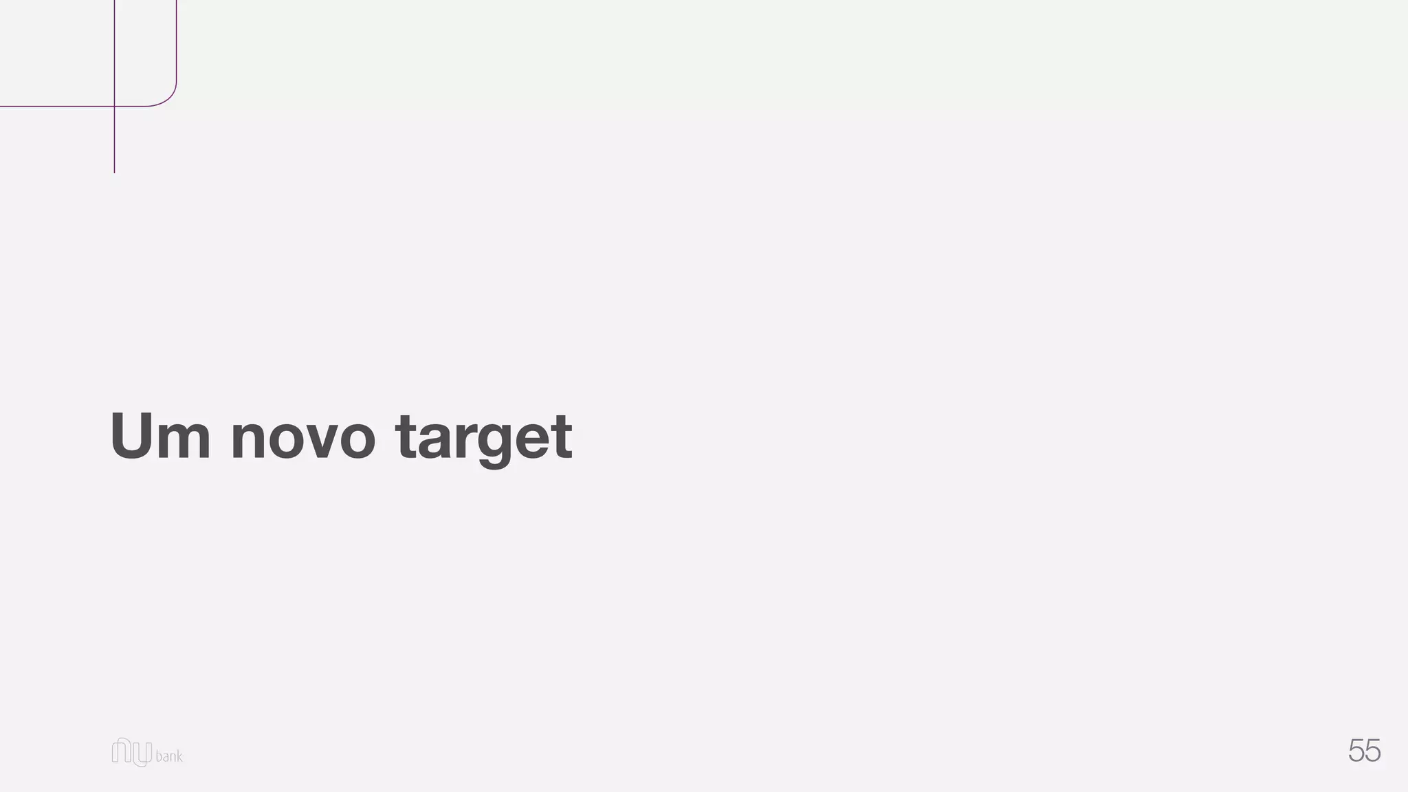 55
Um novo target
 