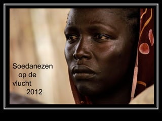 Soedanezen
  op de
vlucht
    2012
 