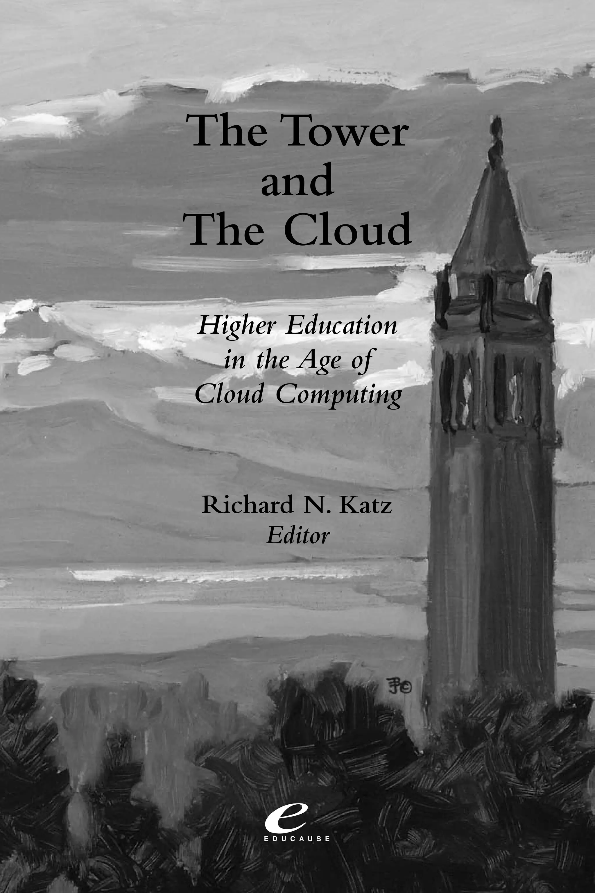 The Tower
   and
The Cloud
Higher Education
  in the Age of
Cloud Computing


Richard N. Katz
     Editor
 
