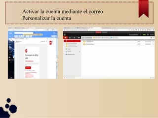 Activar la cuenta mediante el correo
Personalizar la cuenta
 