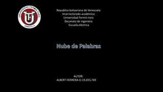 Republica bolivariana de Venezuela
Vicerrectorado académico
Universidad Fermín toro
Decanato de ingeniera
Escuela eléctrica
AUTOR:
ALBERT HERRERA CI.19,455,749
 