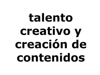 talento creativo y creación de contenidos 