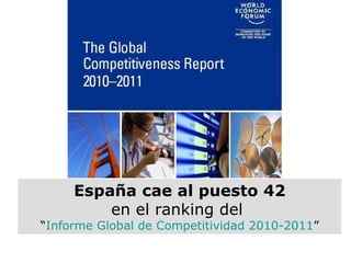 España   cae al puesto 42 en el ranking del  “ Informe Global de Competitividad 2010-2011 ” 