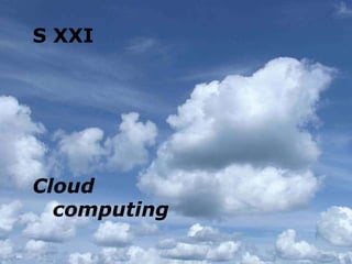 S XXI Cloud    computing 
