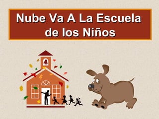 Nube Va A La Escuela  de los Niños 