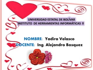 NOMBRE: Yadira Velasco
DOCENTE: Ing. Alejandro Bosquez
 