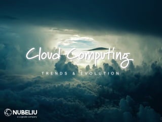 Cloud Computing
T R E N D S & E V O L U T I O N
 
