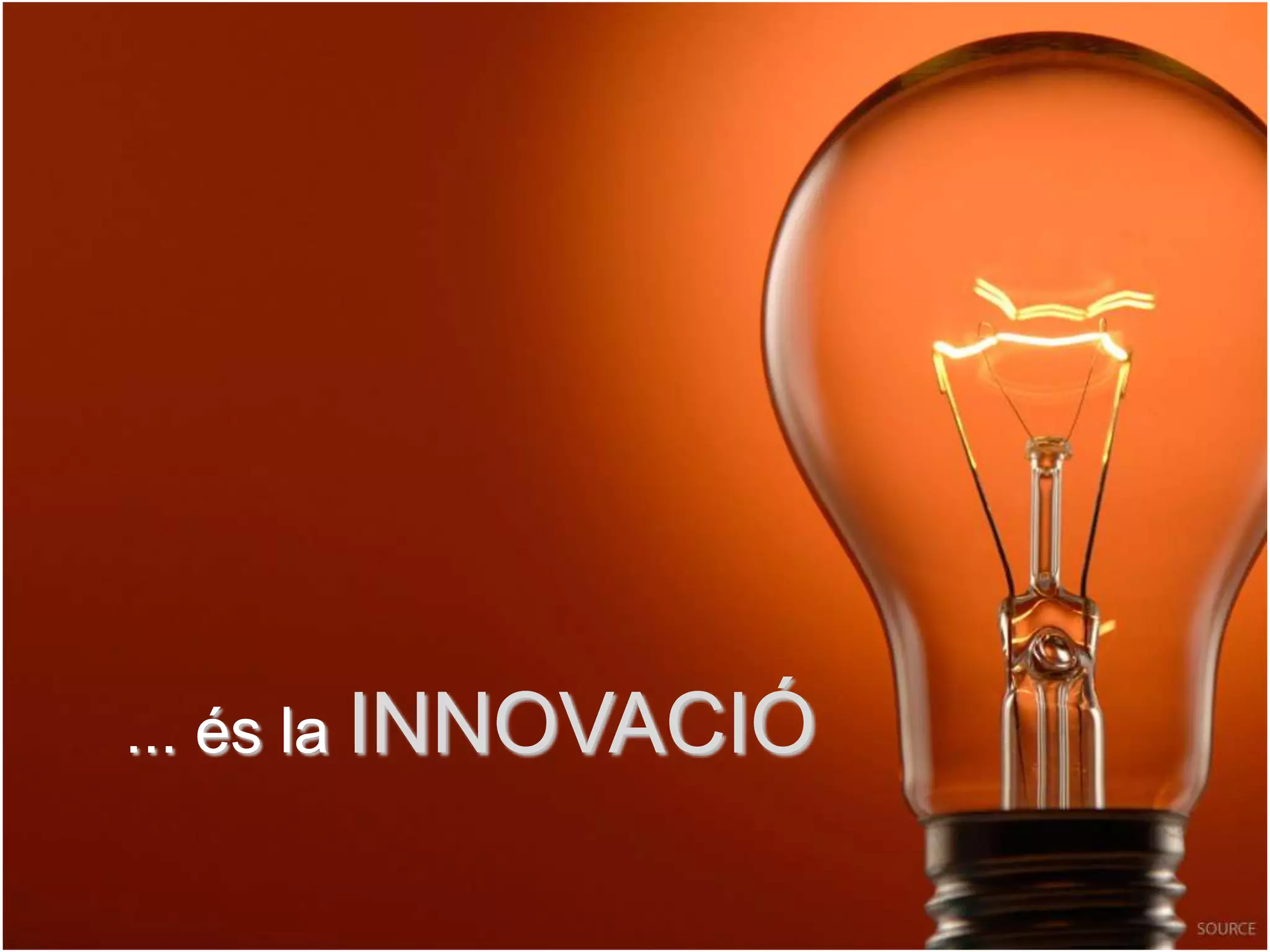 ... és la INNOVACIÓ
 
