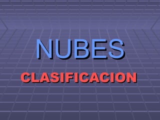 NUBESNUBES
CLASIFICACIONCLASIFICACION
 