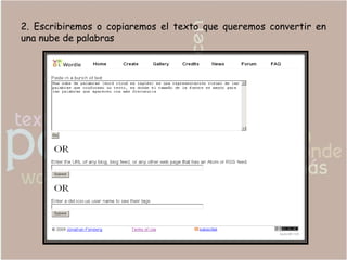 2. Escribiremos o copiaremos el texto que queremos convertir en
una nube de palabras
 