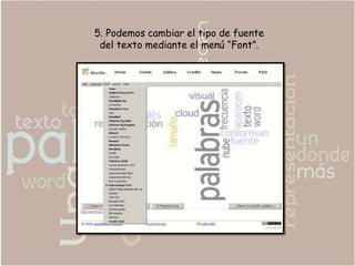 5. Podemos cambiar el tipo de fuente
 del texto mediante el menú “Font”.
 