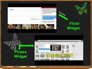 Flickr
         Widget




Picasa
Widget
 