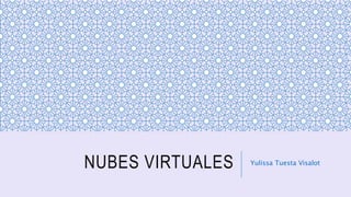 NUBES VIRTUALES Yulissa Tuesta Visalot
 