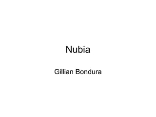 Nubia
Gillian Bondura
 