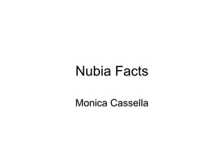 Nubia Facts
Monica Cassella
 