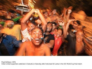 Piyal Adhikary / EPA Indian cricket supporters celebrate in Calcutta on Saturday after India beat Sri Lanka in the ICC World Cup final match. 