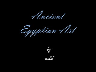 Ancient Egyptian Art by  walid 