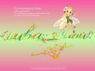 A presentation by Nubia
Nubia_group@yahoo.fr
http://nubiagroup-powerpoint-collection.blogspot.com/
http://groups.yahoo.com/group/Nubia_group/
You can keep listening to the music or press « ESC » to exit