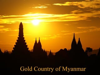 Gold Country of Myanmar
 
