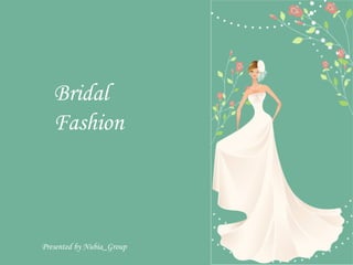 Bridal
   Fashion



Presented by Nubia_Group
 