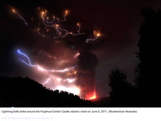 Lightning bolts strike around the Puyehue-Cordon Caulle volcanic chain on June 5, 2011. (Reuters/Ivan Alvarado) http://nubiagroup-powerpoint-collection.blogspot.com/   