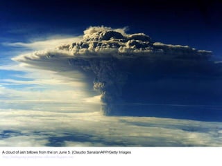 A cloud of ash billows from the on June 5. (Claudio SanatanAFP/Getty Images http://nubiagroup-powerpoint-collection.blogspot.com/   