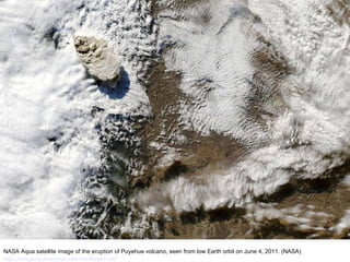 NASA Aqua satellite image of the eruption of Puyehue volcano, seen from low Earth orbit on June 4, 2011. (NASA) http://nubiagroup-powerpoint-collection.blogspot.com/ 