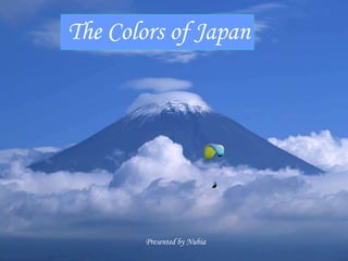 The Colors of Japan




        Presented by Nubia
 