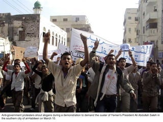 Anti-government protesters shout slogans during a demonstration to demand the ouster of Yemen's President Ali Abdullah Saleh in the southern city of al-Habileen on March 10.  