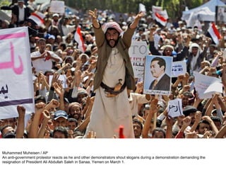 Muhammed Muheisen / AP An anti-government protestor reacts as he and other demonstrators shout slogans during a demonstration demanding the resignation of President Ali Abdullah Saleh in Sanaa, Yemen on March 1. 